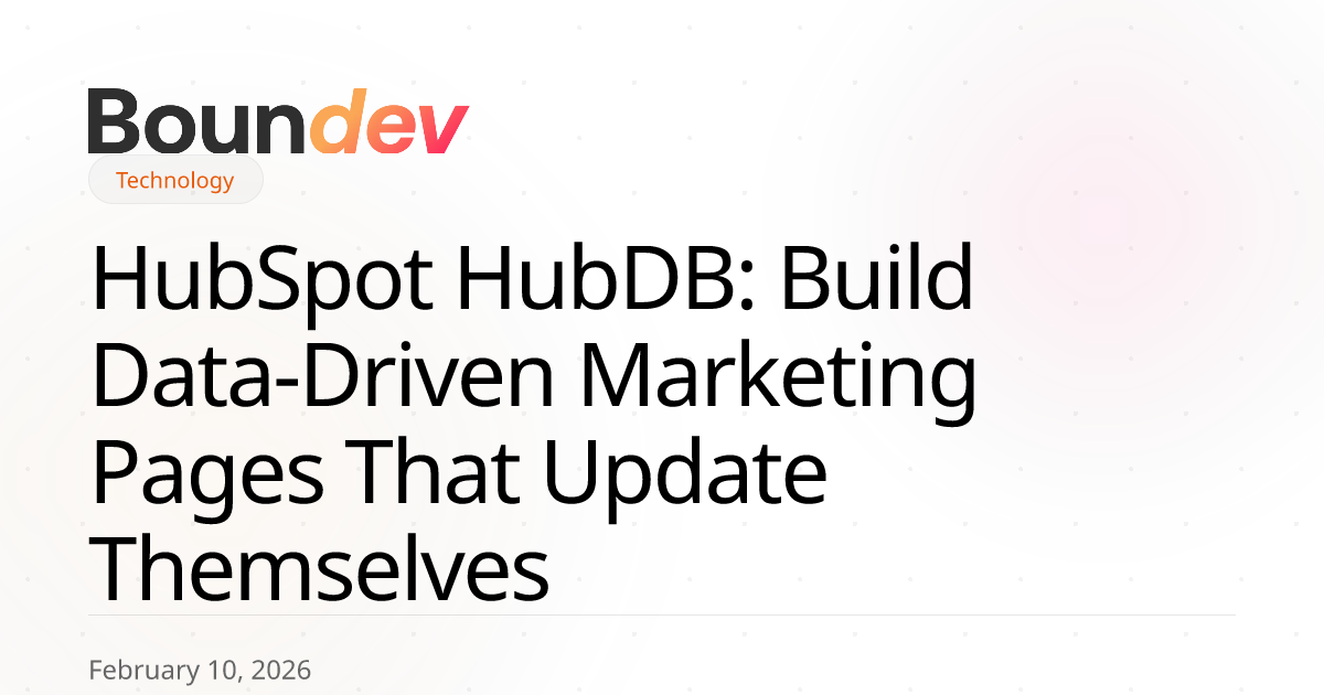 HubSpot HubDB: Build Data-Driven Marketing Pages That Update Themselves